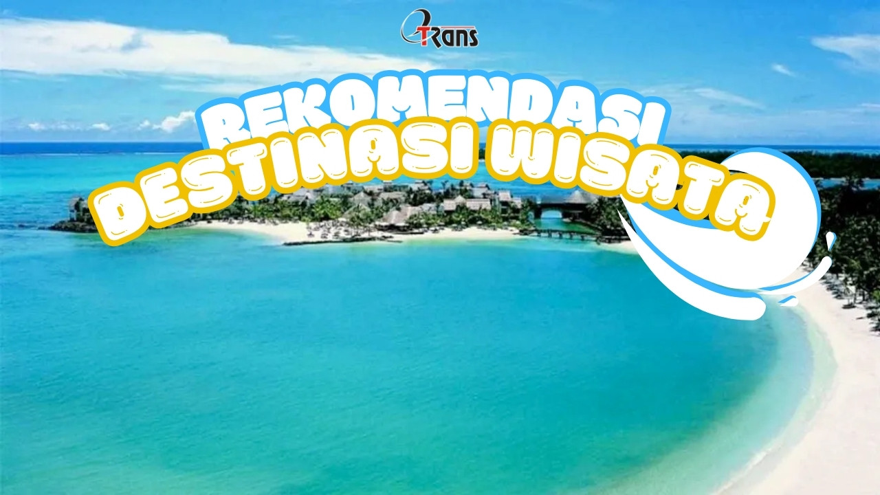 Rekomendasi Destinasi Wisata Liburan