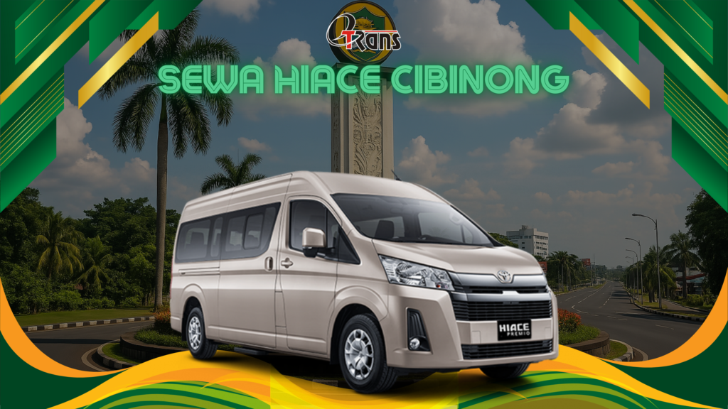 Sewa Hiace Cibinong: Rental Mobil Nyaman dan Terpercaya