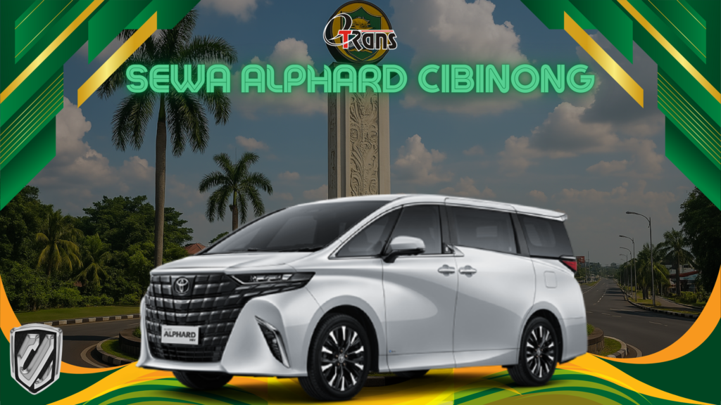 Rental Alphard di Cibinong, Murah dan Bergaransi!
