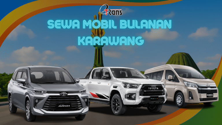 Sewa Mobil Bulanan Karawang: Pilihan Tepat untuk Kenyamanan dan Fleksibilitas