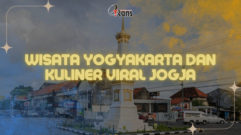 Wisata Yogyakarta dan Kuliner Viral Jogja: Panduan Lengkap dengan Layanan Sewa Mobil Etrans