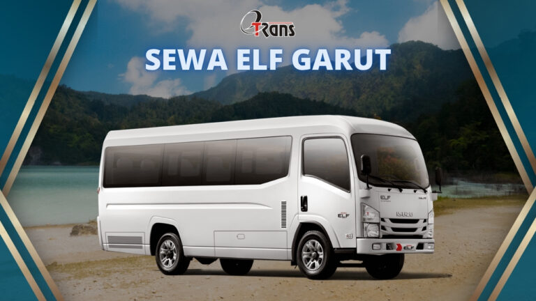 Sewa Elf Garut: Pilihan Armada Terlengkap dan Termurah