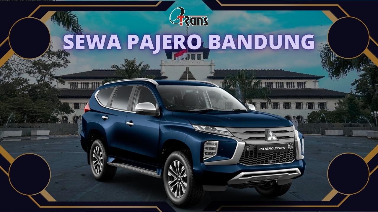 Sewa Mitsubishi Pajero Bandung dengan Harga Terjangkau dan Layanan Terbaik
