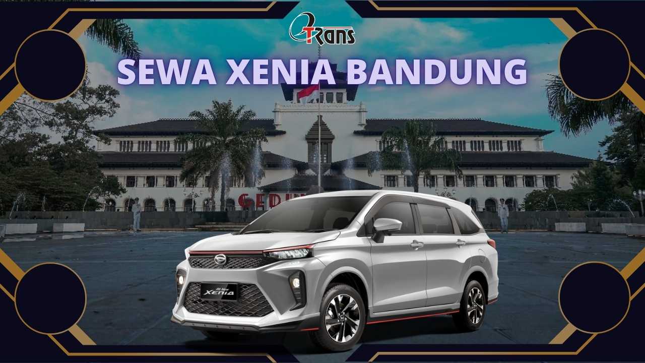 Sewa Xenia Bandung dengan Harga Terjangkau dan Layanan Terbaik