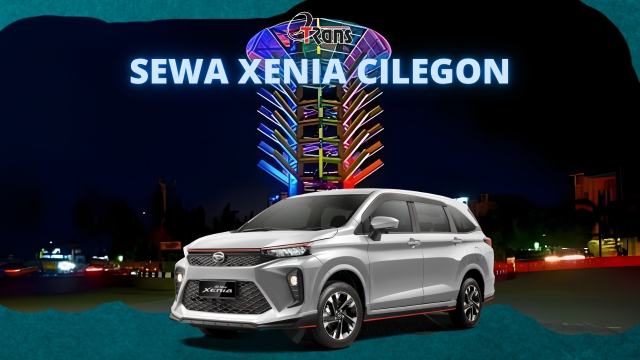Sewa Daihatsu Xenia Cilegon dengan Harga Terjangkau dan Layanan Profesional dari Etrans