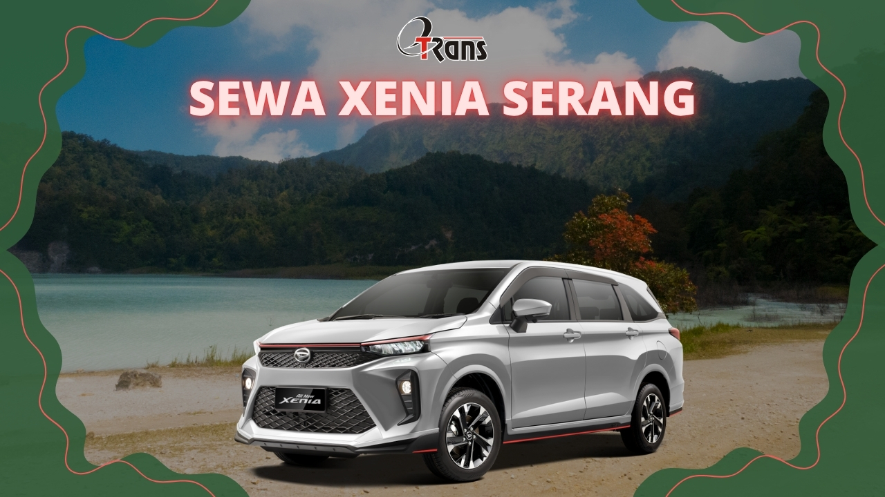 Sewa Daihatsu Xenia Serang dan Tangerang dengan Harga Terjangkau, Layanan Profesional, dan Armada Terpercaya – Etrans