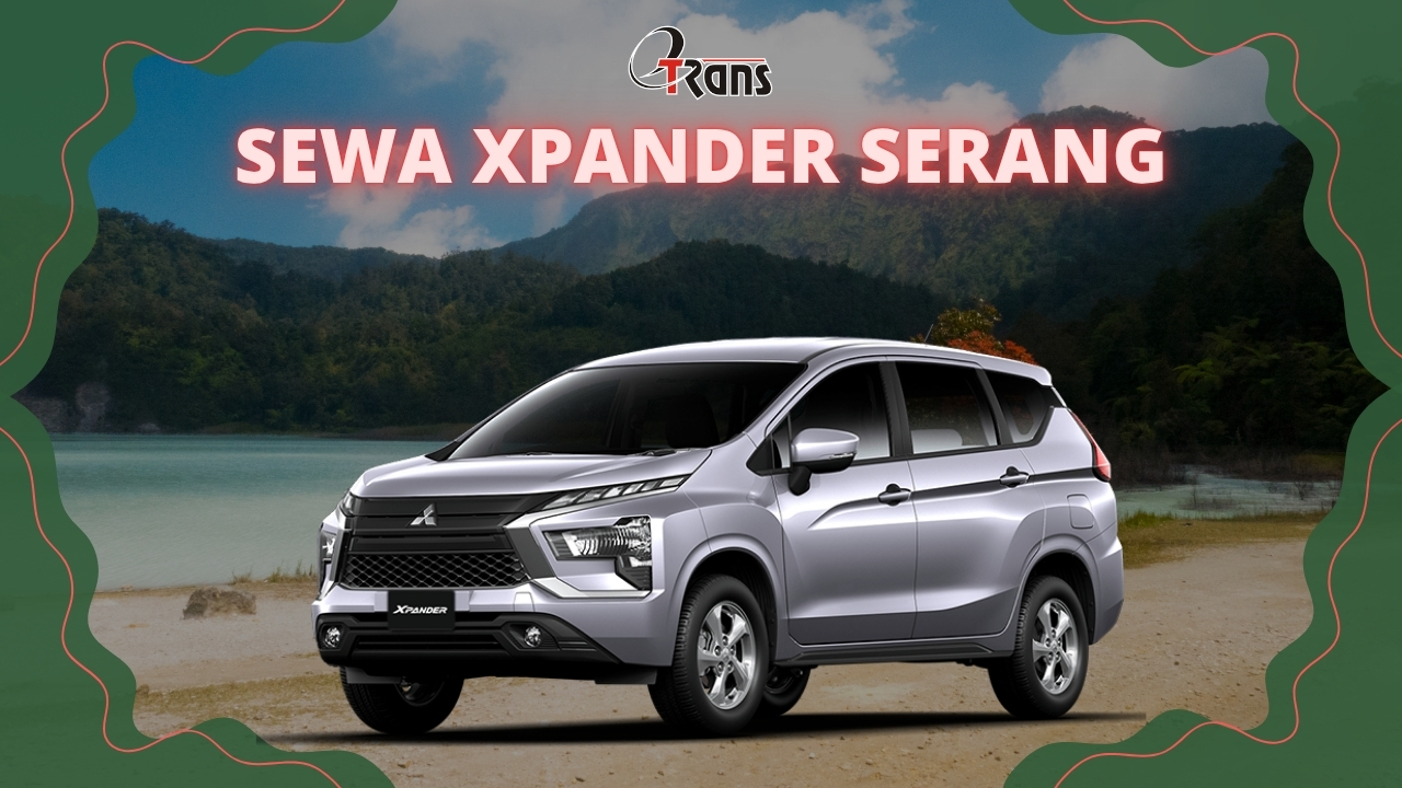 Sewa Mitsubishi Xpander Serang dan Tangerang: Pilihan Terbaik dari Etrans dengan Harga Terjangkau dan Layanan Profesional