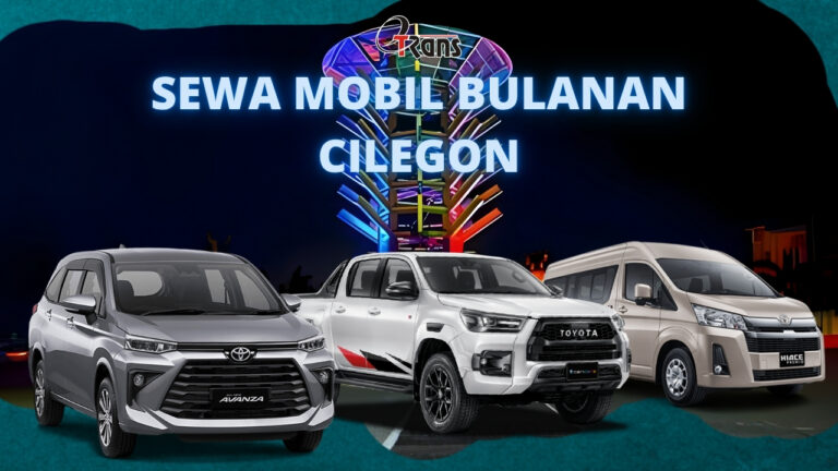 Sewa Mobil Bulanan Cilegon: Solusi Transportasi Jangka Panjang Etrans dengan Harga Terjangkau dan Armada Terbaik