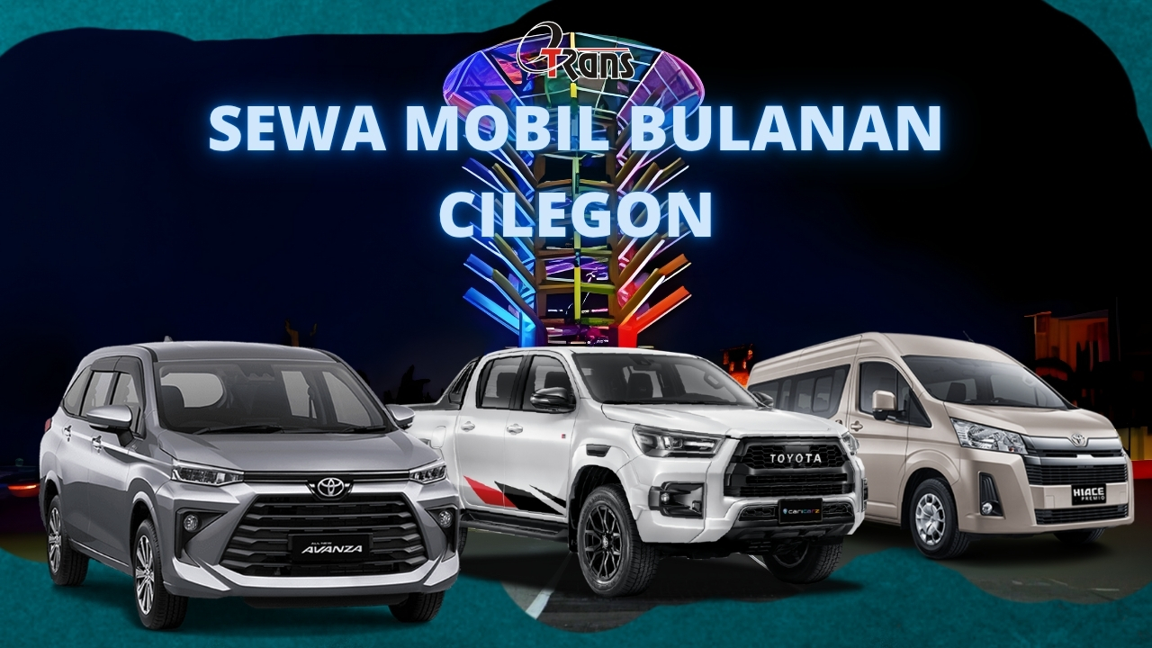 Sewa Mobil Bulanan Cilegon: Solusi Transportasi Jangka Panjang Etrans dengan Harga Terjangkau dan Armada Terbaik