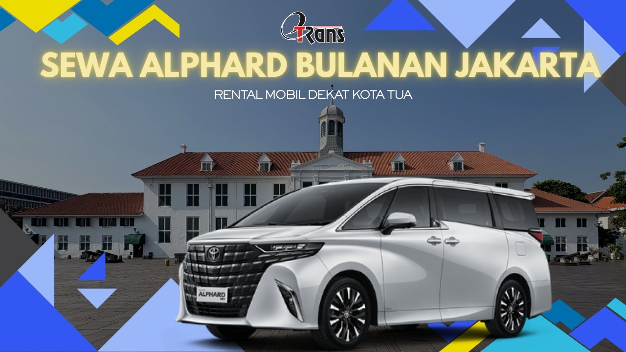 Sewa Alphard Bulanan Jakarta Kota Tua
