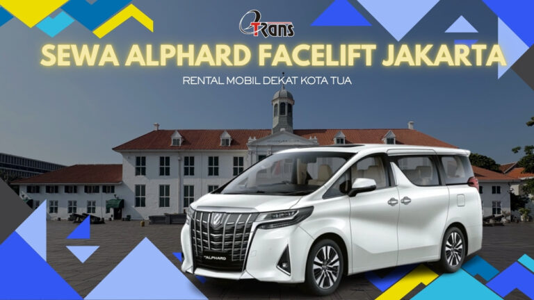 Sewa Alphard Facelift Jakarta Kota Tua