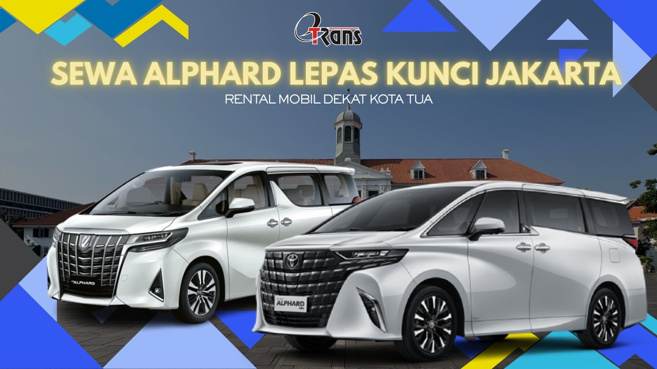 Sewa Alphard Lepas Kunci Jakarta Kota Tua