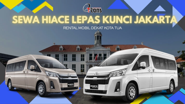 Sewa Hiace Lepas Kunci Jakarta Kota Tua