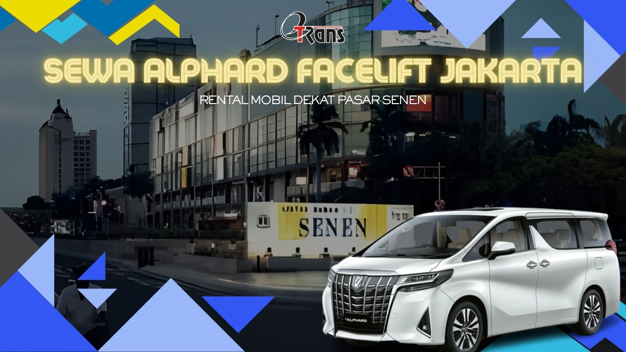 Sewa Alphard Facelift Jakarta Pasar Senen